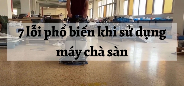 Các lỗi của máy chà sàn